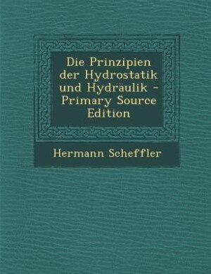 Front cover_Die Prinzipien der Hydrostatik und Hydraulik - Primary Source Edition