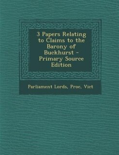 3 Papers Relating to Claims to the Barony of Buckhurst - Primary Source Edition