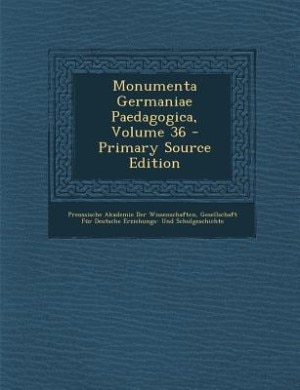 Couverture_Monumenta Germaniae Paedagogica, Volume 36 - Primary Source Edition