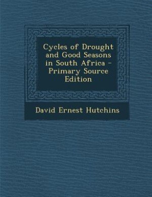 Front cover_Cycles of Drought and Good Seasons in South Africa - Primary Source Edition