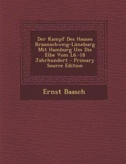 Front cover_Der Kampf Des Hauses Braunschweig-Lüneburg Mit Hamburg Um Die Elbe Vom L6.-18 Jahrhundert - Primary Source Edition