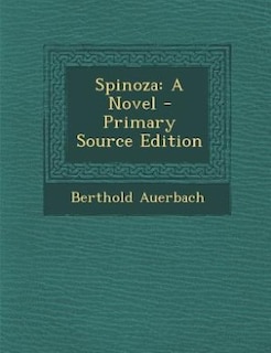 Spinoza: A Novel - Primary Source Edition