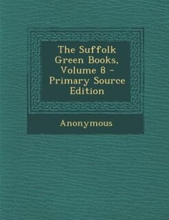 The Suffolk Green Books, Volume 8 - Primary Source Edition