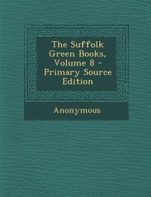 The Suffolk Green Books, Volume 8 - Primary Source Edition