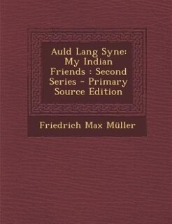 Auld Lang Syne: My Indian Friends : Second Series - Primary Source Edition