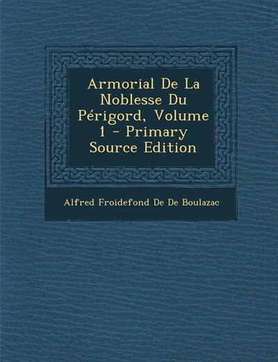 Front cover_Armorial De La Noblesse Du Périgord, Volume 1 - Primary Source Edition