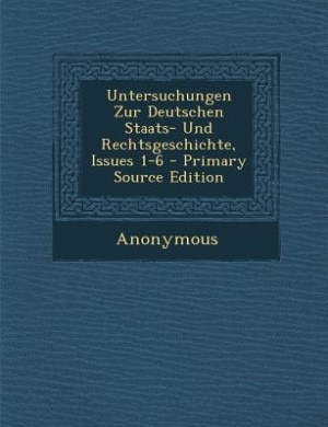 Front cover_Untersuchungen Zur Deutschen Staats- Und Rechtsgeschichte, Issues 1-6 - Primary Source Edition