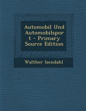 Automobil Und Automobilsport - Primary Source Edition