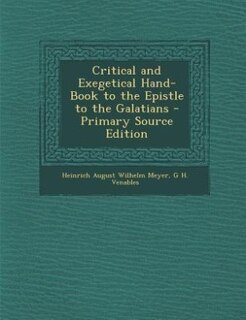 Front cover_Critical and Exegetical Hand-Book to the Epistle to the Galatians - Primary Source Edition