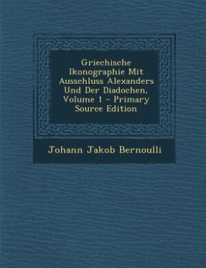 Couverture_Griechische Ikonographie Mit Ausschluss Alexanders Und Der Diadochen, Volume 1 - Primary Source Edition