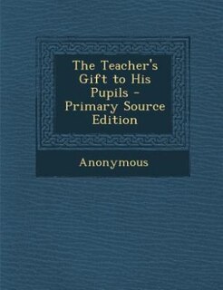 Couverture_The Teacher's Gift to His Pupils - Primary Source Edition