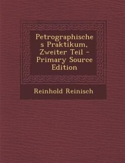 Petrographisches Praktikum, Zweiter Teil - Primary Source Edition