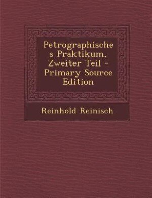 Petrographisches Praktikum, Zweiter Teil - Primary Source Edition