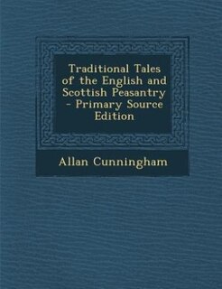 Traditional Tales of the English and Scottish Peasantry - Primary Source Edition