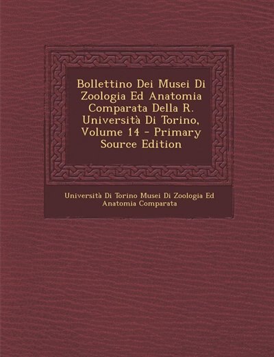 Front cover_Bollettino Dei Musei Di Zoologia Ed Anatomia Comparata Della R. Università Di Torino, Volume 14 - Primary Source Edition