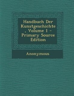 Front cover_Handbuch Der Kunstgeschichte, Volume 1 - Primary Source Edition