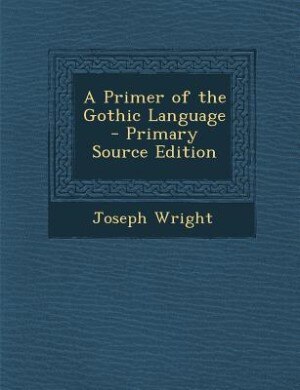 Front cover_A Primer of the Gothic Language - Primary Source Edition