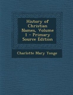 History of Christian Names, Volume 1 - Primary Source Edition