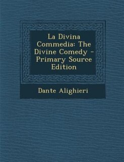 La Divina Commedia: The Divine Comedy - Primary Source Edition