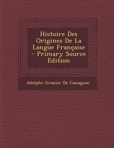 Histoire Des Origines De La Langue Française - Primary Source Edition