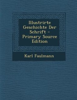 Illustrirte Geschichte Der Schrift - Primary Source Edition