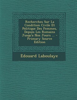 Couverture_Recherches Sur La Condition Civile Et Politique Des Femmes, Depuis Les Romains Jusqu'a Nos Jours ... - Primary Source Edition