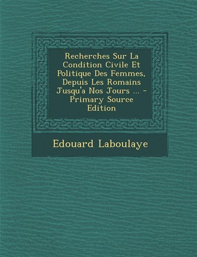 Couverture_Recherches Sur La Condition Civile Et Politique Des Femmes, Depuis Les Romains Jusqu'a Nos Jours ... - Primary Source Edition