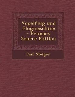 Vogelflug und Flugmaschine - Primary Source Edition
