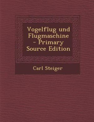 Vogelflug und Flugmaschine - Primary Source Edition