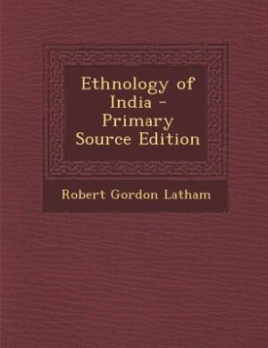 Front cover_Ethnology of India - Primary Source Edition