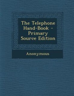 The Telephone Hand-Book - Primary Source Edition