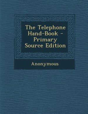 The Telephone Hand-Book - Primary Source Edition