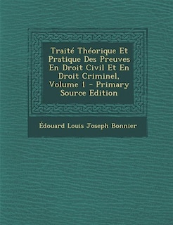 Front cover_Traité Théorique Et Pratique Des Preuves En Droit Civil Et En Droit Criminel, Volume 1 - Primary Source Edition