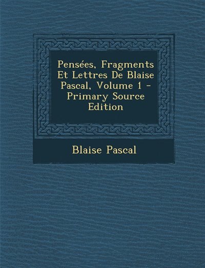 Couverture_Pensées, Fragments Et Lettres De Blaise Pascal, Volume 1 - Primary Source Edition