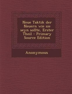 Couverture_Neue Taktik der Neuern wie sie seyn sollte, Erster Theil - Primary Source Edition
