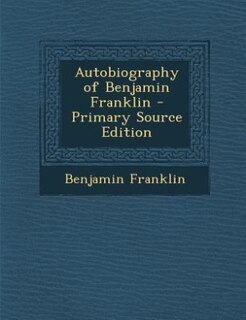 Front cover_Autobiography of Benjamin Franklin - Primary Source Edition