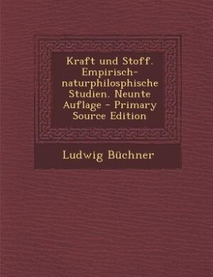 Front cover_Kraft und Stoff. Empirisch-naturphilosphische Studien. Neunte Auflage - Primary Source Edition