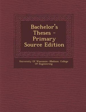 Bachelor's Theses - Primary Source Edition