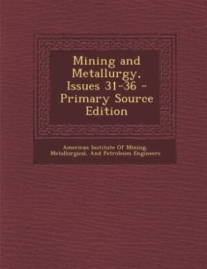 Front cover_Mining and Metallurgy, Issues 31-36 - Primary Source Edition