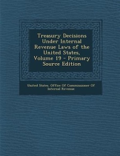 Front cover_Treasury Decisions Under Internal Revenue Laws of the United States, Volume 19 - Primary Source Edition