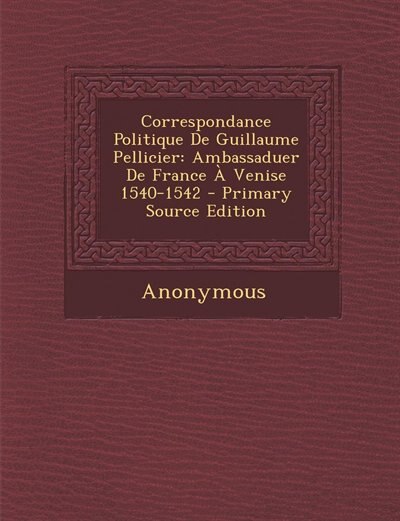 Front cover_Correspondance Politique De Guillaume Pellicier
