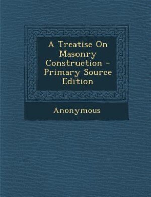 Front cover_A Treatise On Masonry Construction - Primary Source Edition