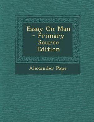 Essay On Man - Primary Source Edition