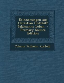 Front cover_Erinnerungen aus Christian Gotthilf Salzmanns Leben. - Primary Source Edition