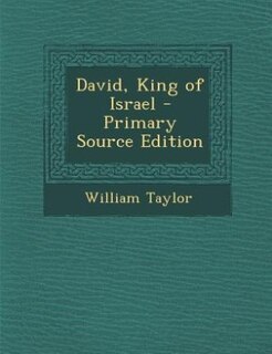 David, King of Israel - Primary Source Edition