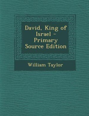 David, King of Israel - Primary Source Edition