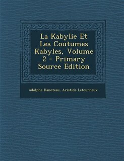 La Kabylie Et Les Coutumes Kabyles, Volume 2 - Primary Source Edition
