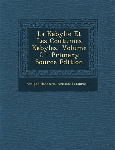 La Kabylie Et Les Coutumes Kabyles, Volume 2 - Primary Source Edition