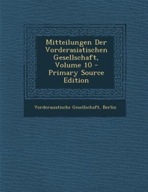 Front cover_Mitteilungen Der Vorderasiatischen Gesellschaft, Volume 10 - Primary Source Edition