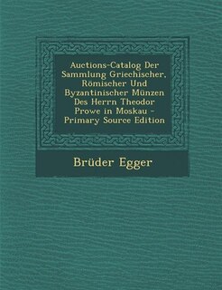 Front cover_Auctions-Catalog Der Sammlung Griechischer, Römischer Und Byzantinischer Münzen Des Herrn Theodor Prowe in Moskau - Primary Source Edition